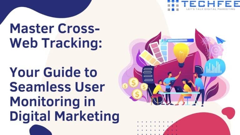 Master Cross-Web Tracking Your Guide to Seamless User Monitoring in Digital Marketing
