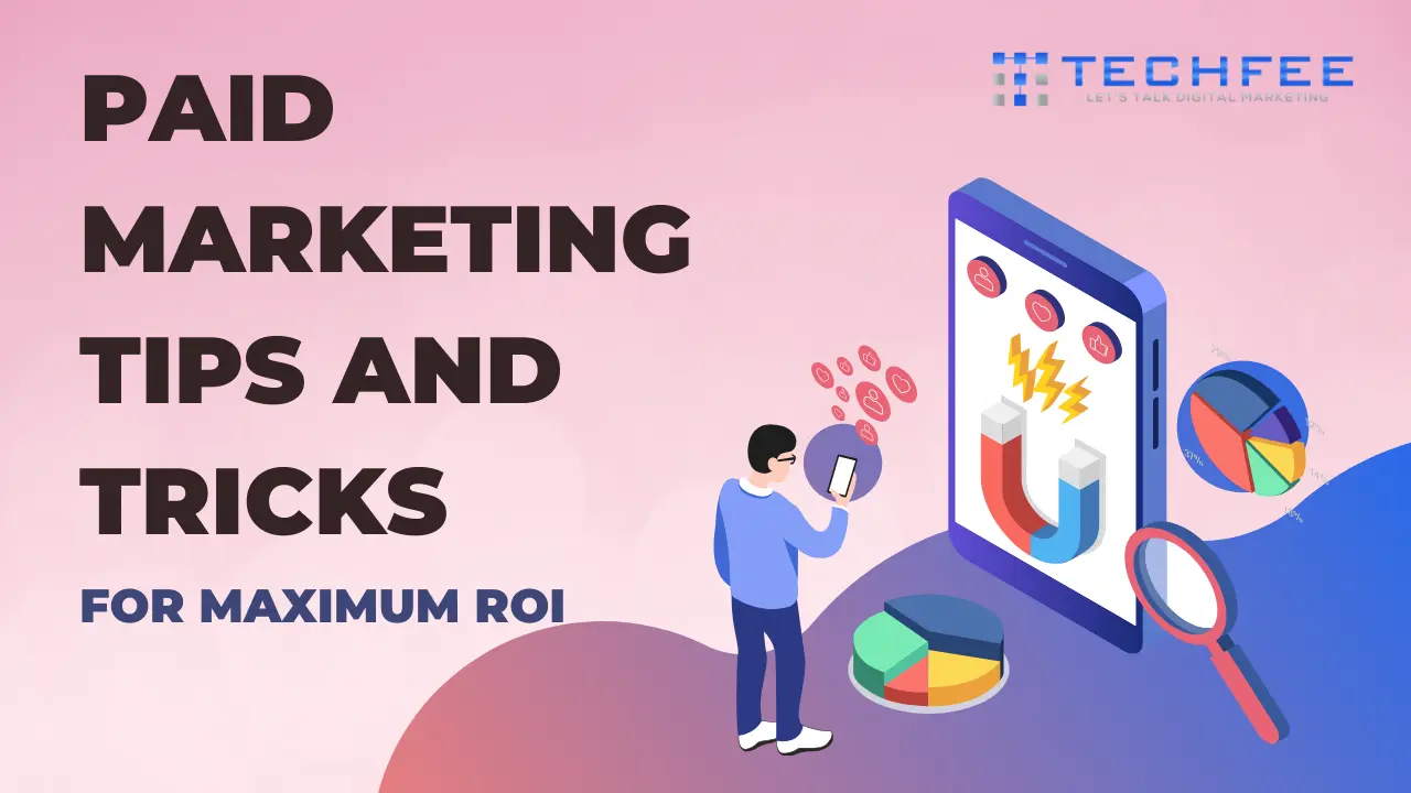 Master Paid Marketing Tips and Tricks for Maximum ROI