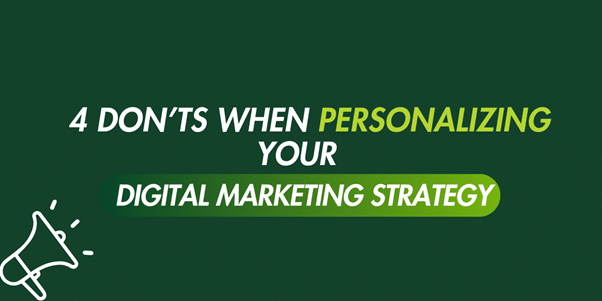 4 don't go when personalizing your digital marketing strategies
