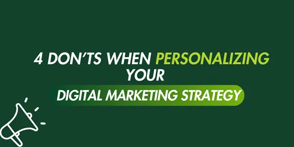 4 don't go when personalizing your digital marketing strategies