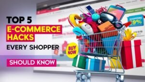 Top 5 E-Commerce Hacks Every Shopper Should Know