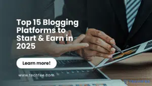 Top 15 Blogging Platforms to Start & Earn in 2025